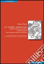 Le «tigri» asiatiche. Singapore, Thailandia ed Indonesia tra crescita ed evoluzione libro