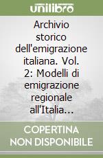 Archivio storico dell'emigrazione italiana. Vol. 2: Modelli di emigrazione regionale all'Italia centro-meridionale