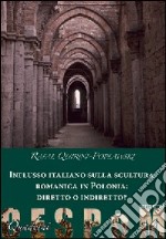 Influsso italiano sulla scultura romanica in Polonia: diretto o indiretto? Ediz. illustrata libro