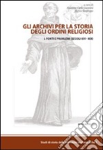 Gli archivi per la storia degli ordini religiosi. Vol. 1: Fonti e problemi (Cinque-Ottocento) libro