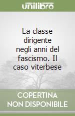 La classe dirigente negli anni del fascismo. Il caso viterbese libro