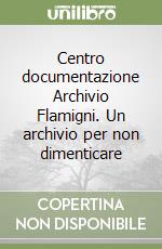 Centro documentazione Archivio Flamigni. Un archivio per non dimenticare libro