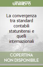 La convergenza tra standard contabili statunitensi e quelli internazionali libro