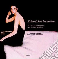 Alice oltre la notte: ritratto d'interno con anima mobile libro