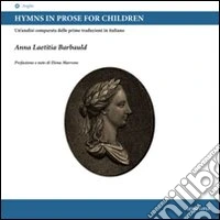 Hymns in prose for children. Un'analisi comparata delle prime traduzioni in italiano. Ediz. italiana e inglese