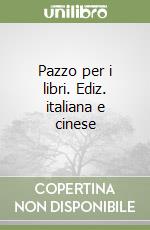 Pazzo per i libri. Ediz. italiana e cinese