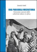 Una parobola migratoria. Fisionomia e percorsi delle collettività italiane in Africa libro