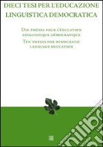 Dieci tesi per l'educazione linguistica democratica. Ediz. italiana, inglese e francese libro