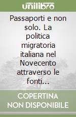 Passaporti e non solo. La politica migratoria italiana nel Novecento attraverso le fonti governative libro