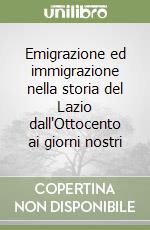 Emigrazione ed immigrazione nella storia del Lazio dall'Ottocento ai giorni nostri