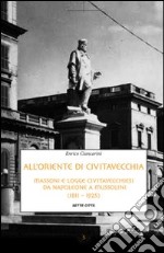 All'Oriente di Civitavecchia. Massoni e logge civitavecchiesi da Napoleone a Mussolini (1811-1925) libro