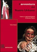 L'avventura del Teatro Urbano. Ricerca e sperimentazione di Abraxa Teatro libro