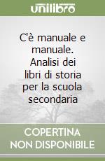 C'è manuale e manuale. Analisi dei libri di storia per la scuola secondaria libro