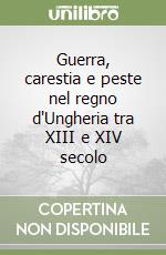 Guerra, carestia e peste nel regno d'Ungheria tra XIII e XIV secolo libro