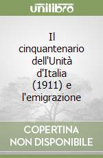 Il cinquantenario dell'Unità d'Italia (1911) e l'emigrazione