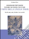 Missionari portoghesi in India nei secoli XVI e XVII. L'arte della lingua tamil. Studio comparato di alcuni manoscritti libro