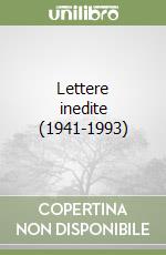 Lettere inedite (1941-1993) libro