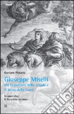 Giuseppe Miselli. Tra la polvere delle strade e il lusso delle corti. In appendice: Il burattino Veridica libro