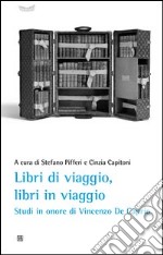 Libri di viaggio, libri in viaggio. Studi in onore di Vincenzo De Caprio libro