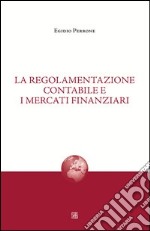 La regolamentazione contabile e i mercati finanziari libro