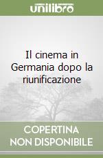 Il cinema in Germania dopo la riunificazione libro