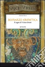 Bomarzo ermetica. Il sogno di Vicino Orsini libro