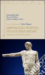 Arbitraggio sportivo, etica ed educazione. Prospettive di analisi filosofico-giuridica libro