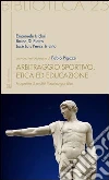 Arbitraggio sportivo, etica ed educazione. Prospettive di analisi filosofico-giuridica libro
