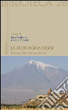 La montagna oggi. Da dimora di Dio a laboratorio di saperi libro