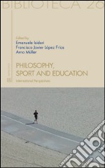 Philosophy, sport and education. International perspectives libro