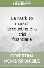 La mark to market accounting e la crisi finanziaria libro