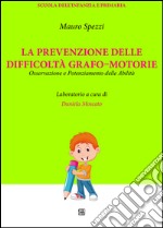 La prevenzione delle difficoltà grafo-motorie. Osservazione e potenziamento delle abilità libro