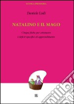 Natalino e il mago. Cinque fiabe per attenuare i deficit specifici di apprendimento libro