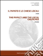 Il papato e le chiese locali. Studi-The papacy and the local churches. Studies. Ediz. bilingue libro