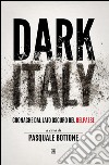 Dark Italy. Cronache dal lato oscuro del belpaese libro