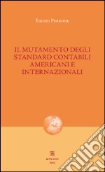 Il mutamento degli standard contabili americani e internazionali libro