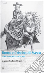 Roma e Cristina di Svezia. Una irrequieta sovrana libro