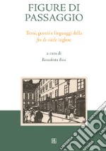 Figure di passaggio. Temi, generi e linguaggi della «fin de siècle» inglese libro