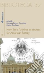 Holy see's archives as sources for American history. Ediz. italiana e inglese libro