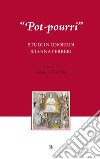 «Pot-pourri». Studi in onore di Silvana Ferreri libro di Platania G. (cur.)