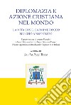 Diplomazia e azione cristiana nel mondo. La vita di S. E. Carmine Rocco nunzio apostolico libro