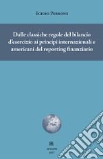 Dalle classiche regole del bilancio d'esercizio ai principi internazionali e americani del reporting finanziario