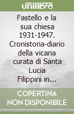 Fastello e la sua chiesa 1931-1947. Cronistoria-diario della vicaria curata di Santa Lucia Filippini in Fastello libro