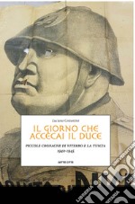 Il giorno che accecai il duce. Piccole cronache di Viterbo e la Tuscia 1940-1945 libro