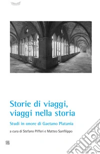 Storie di viaggi, viaggi nella storia. Studi in onore di Gaetano Platania