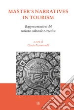 Master's narratives in tourism. Rappresentazioni del turismo culturale e creativo libro