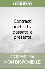 Contrasti poetici tra passato e presente libro