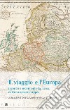 Il viaggio e l'Europa: incontri e movimenti da, verso, entro lo spazio europeo libro