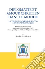 Diplomatie et amour chretien dans le monde. La vie de S.E. Carmine Rocco nonce apostolique libro