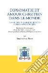 Diplomatie et amour chretien dans le monde. La vie de S.E. Carmine Rocco nonce apostolique libro di Pozzi Rocco S. (cur.)